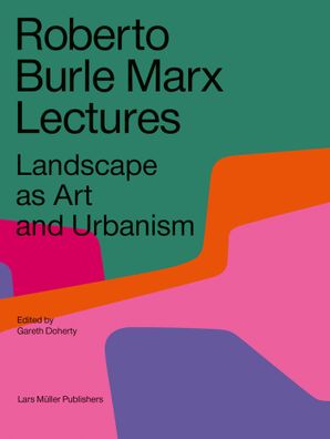 Roberto Burle Marx Lectures Landscape as Art and Urbanism Finotti,