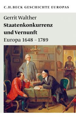 Staatenkonkurrenz und Vernunft Europa 1648 - 1789 Gerrit Walther