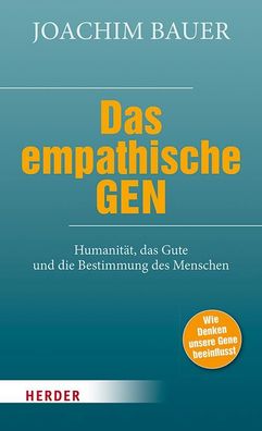 Das empathische Gen Humanitaet, das Gute und die Bestimmung des Men