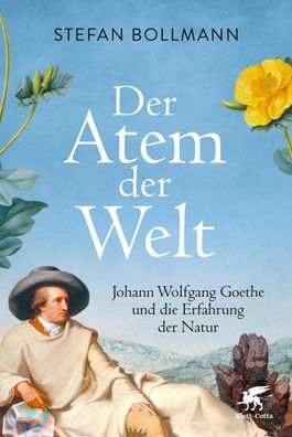 Der Atem der Welt Johann Wolfgang Goethe und die Erfahrung der Natu