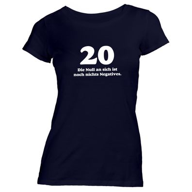 Damen T-Shirt 20 die null an sich ist noch nichts Negatives