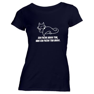 Damen T-Shirt Ein Fuchs muss tun, was ein Fuchs tun muss