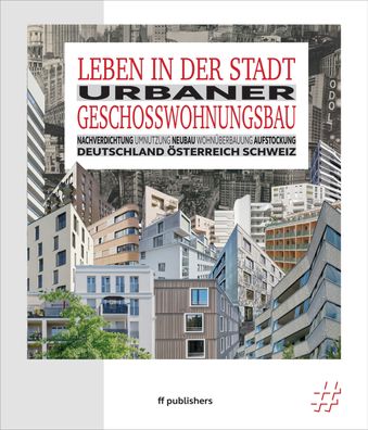 Leben in der Stadt: Urbaner Geschosswohnungsbau, Chris van Uffelen