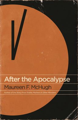 After the Apocalypse: Stories, Maureen F. Mchugh