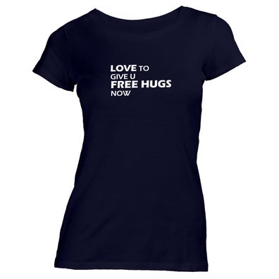 Damen T-Shirt Love to Give You Free Hugs Now