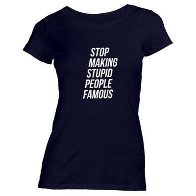 Damen T-Shirt stop making stupid people famous