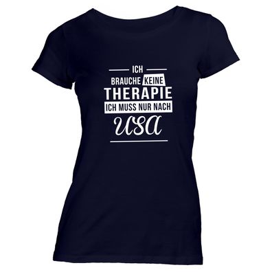 Damen T-Shirt Ich brauche keine Therapie - Ich muss nur nach USA