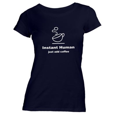 Damen T-Shirt instant human just add coffee