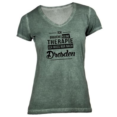 Damen T-Shirt V-Ausschnitt Ich brauche keine Therapie - Ich muss nur nach Dresden