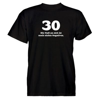 Herren T-Shirt 30 die null an sich ist noch nichts Negatives