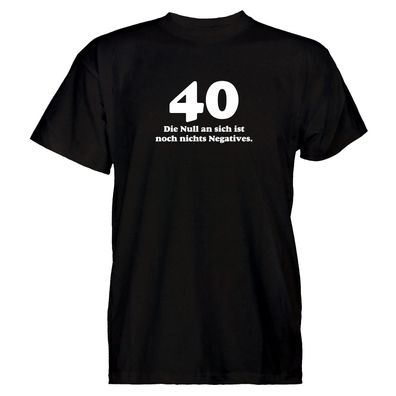 Herren T-Shirt 40 die null an sich ist noch nichts Negatives