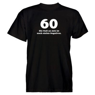 Herren T-Shirt 60 die null an sich ist noch nichts Negatives