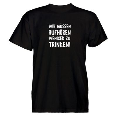 Herren T-Shirt wir müssen aufhören weniger zu trinken