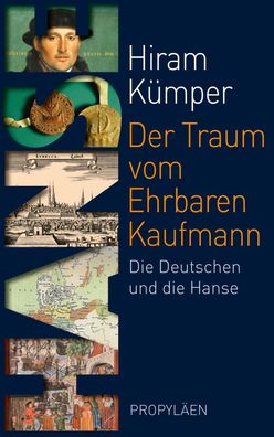 Der Traum vom Ehrbaren Kaufmann Die Deutschen und die Hanse Kuemper