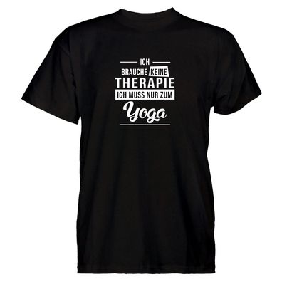 Herren T-Shirt Ich brauche keine Therapie - Ich muss nur zum Yoga