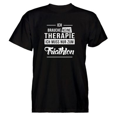 Herren T-Shirt Ich brauche keine Therapie - Ich muss nur zum Triathlon