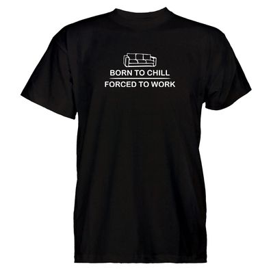 Herren T-Shirt born to chill forced to work