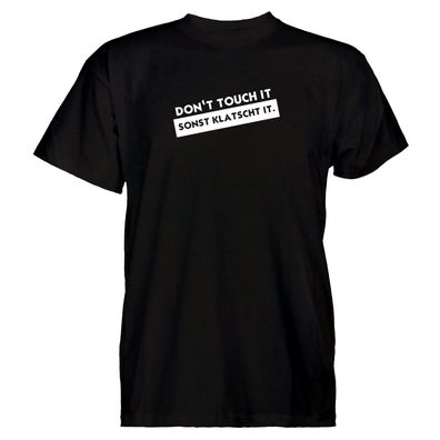 Herren T-Shirt dont touch it sonst klatscht it