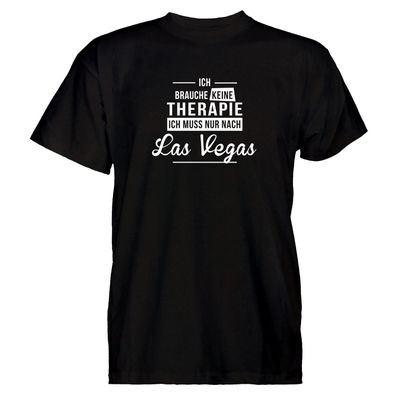 Herren T-Shirt Ich brauche keine Therapie - Ich muss nur nach Las Vegas