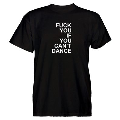 Herren T-Shirt Fuck you if you can't dance