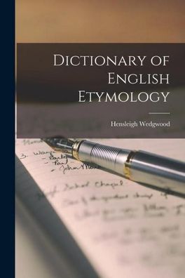 Dictionary of English Etymology, Hensleigh Wedgwood