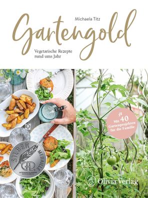 Gartengold: Vegetarische Rezepte rund ums Jahr, Michaela Titz