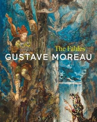 Gustave Moreau: The Fables, Juliet Carey
