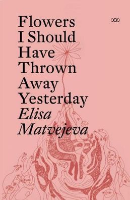 Flowers I Should've Thrown Away Yesterday, Elisa Matvejeva