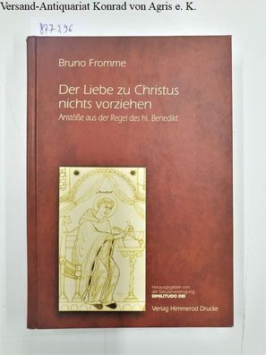 Der Liebe zu Christus nichts vorziehen : Anstöße aus der Regel des hl. Benedikt :