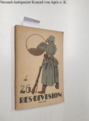 Die 26. Reserve-Division im Weltkrieg 1914-1918. Für die Angehörigen der 26. Reserve-