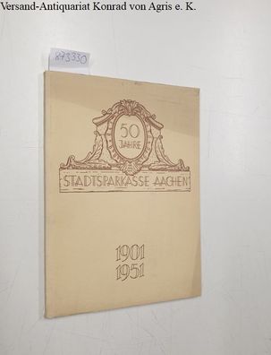 50 Jahre Stadtsparkasse Aachen 1901-1951.