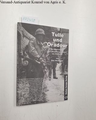 Tulle und Oradour. Die Wahrheit über zwei "Vergeltungsaktionen" der Waffen-SS