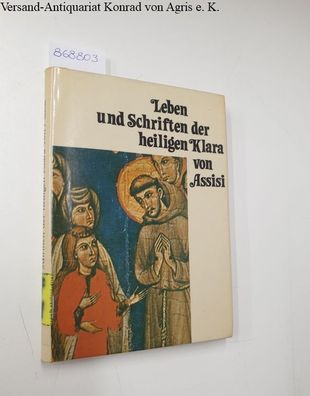 Leben und Schriften der Heiligen Klara von Assisi:
