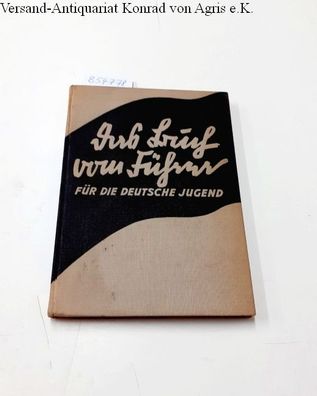 Das Buch vom Führer für die deutsche Jugend. Mit einem Geleitwort des Reichsjugendfüh