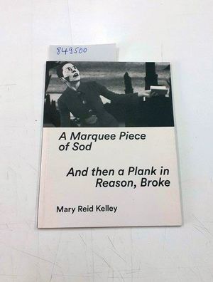 Mary Reid Kelley: A Marquee Piece of Sod / And then a Plank in Reason, Broke