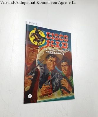 Cisco Kid 13 (56): Der Geheimnisvolle Unbekannte