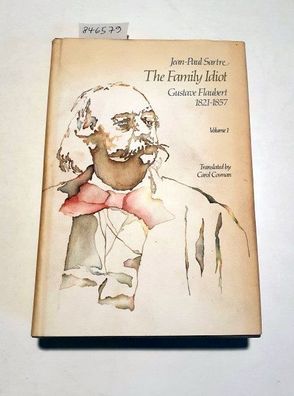 The Family Idiot : Volume 1 : Gustave Flaubert 1821 - 1857 :