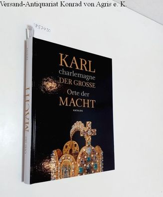 Karl Der Grosse : Charlemagne : Orte der Macht :