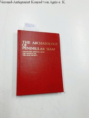 The Archaeology of Peninsular Siam - Collected articles form "The Journal of the Siam