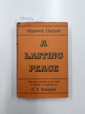 A lasting peace, with some chapters on the basis of German Co-operation by H.F. Koepp