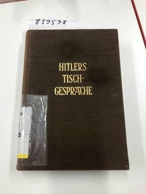 Hitlers Tischgespräche im Führerhauptquartier 1941-42. Im Auftrag des Deutschen Insti