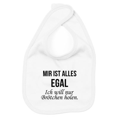 Lätzchen Mir ist alles egal - will nur Brötchen holen!
