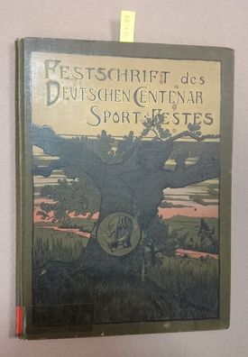 Festschrift des Deutschen Centenar-Sportfestes. Ein Beitrag zur Geschichte des deutsc