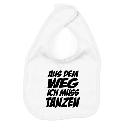 Lätzchen aus dem Weg ich muss tanzen