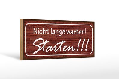 Holzschild Spruch 27x10 cm nicht lange warten Starten Deko Schild wooden sign