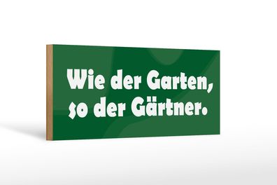 Holzschild Spruch 27x10 cm Wie der Garten, so der Gärtner Schild wooden sign