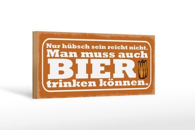 Holzschild Spruch 27x10 cm Hübsch reicht nicht Bier trinken Schild wooden sign