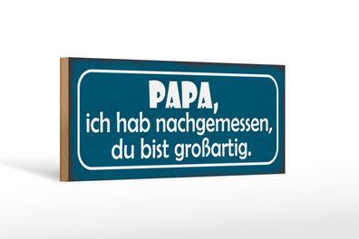 Holzschild Spruch 27x10 cm Papa nachgemessen du großartig Schild wooden sign