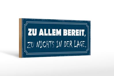 Holzschild Spruch 27x10cm zu allem bereit zu nichts in der Schild wooden sign