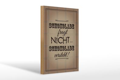 Holzschild Spruch 20x30 cm Schokolade fragt nicht versteht Schild wooden sign